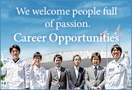 Career Opportunities (New Graduates & Mid-Career)　We welcome people full of passion.